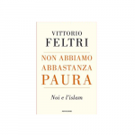 non abbiamo abbastanza paura noi e l'islam Vittorio Feltri